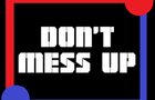 Don&amp;#039;t mess up