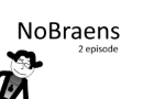 NoBraens - episode 2