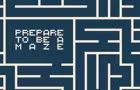 Prepare to be a Maze